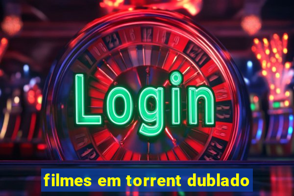 filmes em torrent dublado